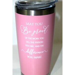 Thermal Tumbler Motivational May You Be Proud Work You Do 20 oz Pink